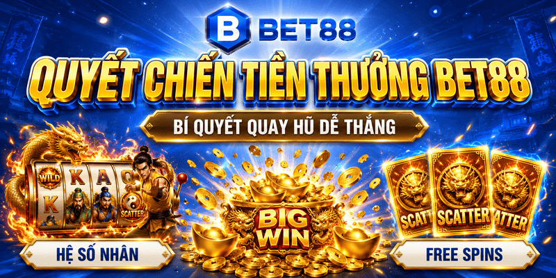 Quyết Chiến Tiền Thưởng BET88 – Bí Quyết Quay Hũ Dễ Thắng Cho Người Mới 2026